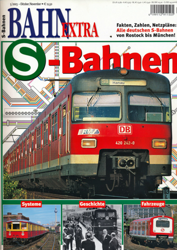   Bahn-Extra Heft 5/2003: S-Bahnen. Systeme, Geschichte, Fahrzeuge. Fakten, Zahlen, Netzpläne: Alle deutschen S-Bahnen von Rostock bis München. 