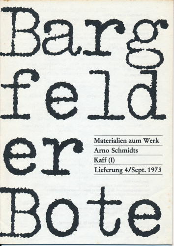 (SCHMIDT, Arno)  Bargfelder Bote. Materialien zum Werk Arno Schmidts. Lfg. 4/Sept.. 1973: Kaff (I). 