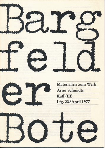 (SCHMIDT, Arno)  Bargfelder Bote. Materialien zum Werk Arno Schmidts. Lfg. 20/April 1977: Kaff (III). 
