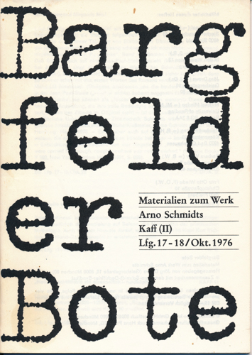 (SCHMIDT, Arno)  Bargfelder Bote. Materialien zum Werk Arno Schmidts. Lfg. 17-18/Okt. 1976: Kaff (II). 