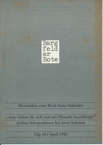 (SCHMIDT, Arno)  Bargfelder Bote. Materialien zum Werk Arno Schmidts. Lfg. 45/April 1980: ""-mm: haben Sie sich mal mit Filosofie beschäftigt?" Arthur Schopenhauer bei Arno Schmidt. 