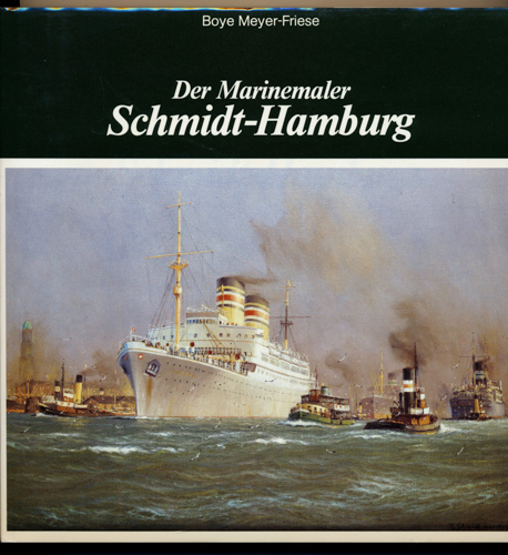 MEYER-FRIESE, Boye  Der Marinemaler Robert Schmidt-Hamburg. 