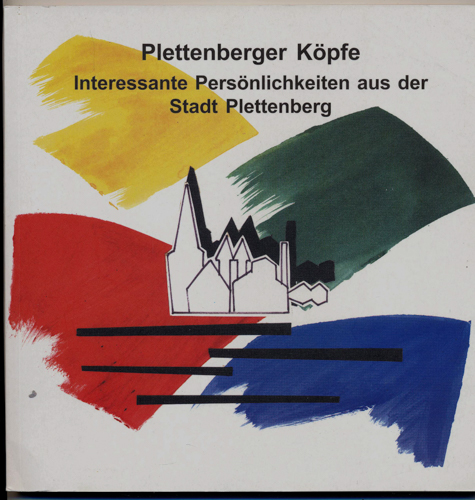   Plettenberger Köpfe. Interessante Persönlichkeiten aus der Stadt Plettenberg. 