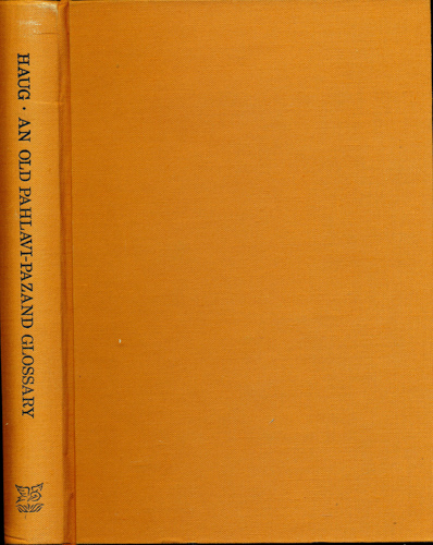DESTUR HOSHANGJI JAMASPJI ASA  An old Pahlavi-Pazand Glossary. Edited with an alphabetical Index, ed. by Martin Haug. 