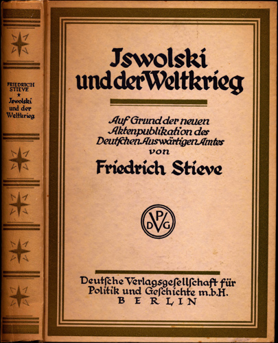 STIEVE, Friedrich  Iswolski und der Weltkrieg. Auf Grund der neuen Aktenpublikation des Deutschen Auswärtigen Amtes. 