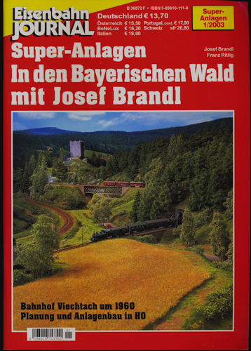 Brandl, Josef / Rittig, Franz  Eisenbahn Journal Super-Anlagen Heft 1/2003: In den Bayerischen Wald mit Josef Brandl. Bahnhof Viechtach um 1960. Planung und Anlagenbau in H0. 
