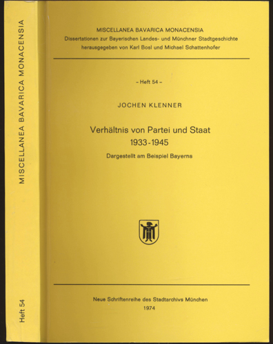 KLEINER, Jochen  Verhaltnis von Partei und Staat 1933-1945. Dargestellt am Beispiel Bayerns. 