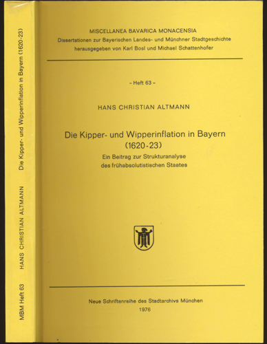 ALTMANN, Hans Christian  Die Kipper- und Wipperinflation in Bayern (1620-23). Ein Beitrag zur Strukturanalyse des frühabsolutistischen Staates. 
