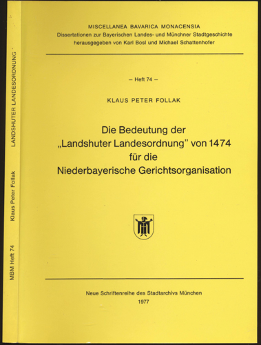FOLLAK, Klaus Peter  Die Bedeutung der "Landshuter Landesordnung" von 1474  für die niederbayerische Gerichtsorganisation. 