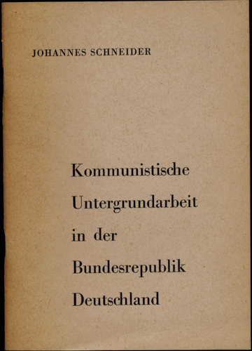 SCHNEIDER, Johannes  Kommunistische Untergrundarbeit in der Bundesrepublik Deutschland. 