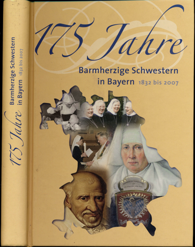 ZELLINGER-KRATZL, Hildegard  175 Jahre Barmherzige Schwestern in Bayern 1832-2007. 