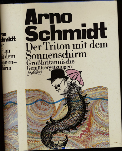 SCHMIDT, Arno  Der Triton mit dem Sonnenschirm. Großbritannische Gemütsergetzungen. 