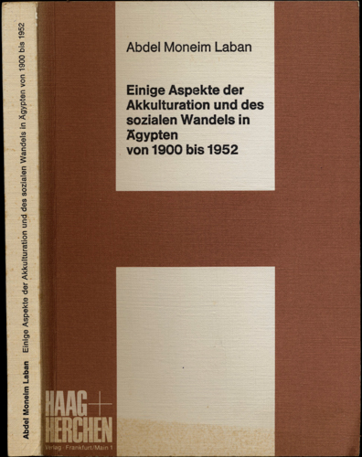 LABAN, Adbel Moneim  Einige Aspekte der Akkulturation und des sozialen Wandels in Ägypten von 1900 - 1952 (Dissertation). 