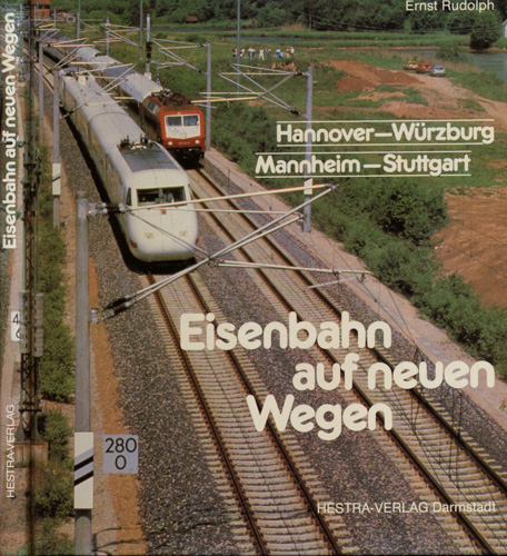 RUDOLPH, Ernst  Eisenbahn auf neuen Wegen. Hannover - Würzburg/ Mannheim - Stuttgart. 