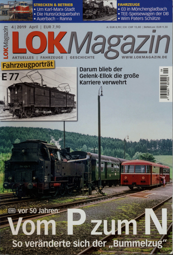   Lok Magazin Heft 4/2019: Vom P zum N. Vor 50 Jahren: So veränderte sich der 'Bummelzug'. Fahrzeugporträt E 77: Darum blieb der Gelenk-Ellok die große Karriere verwehrt. 