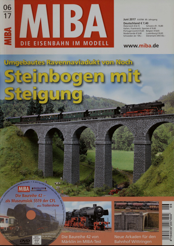   MIBA. Die Eisenbahn im Modell Heft 6/2017: Steinbogen mit Steigung. Umgebautes Ravenna-Viadukt von Noch (ohne DVD!!). 