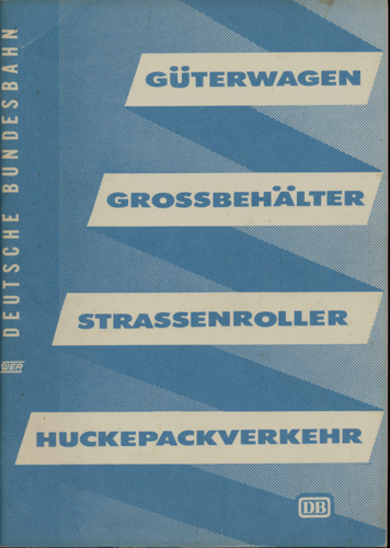 Deutsche Bundesbahn (Hrg.)  Güterwagen, Großbehälter, Straßenroller, Huckepackverkehr. Stand 1. Oktober 1961. 