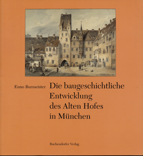BURMEISTER, Enno  Die baugeschichtliche Entwicklung des Alten Hofes in München. 