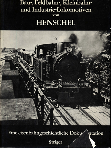 REPETZKI, K.R. (Hrg.)  Bau-, Feldbahn-, Kleinbahn-und Industrie-Lokomotiven von Henschel.Eine eisenbahngeschichtliche Dokumentation (. 