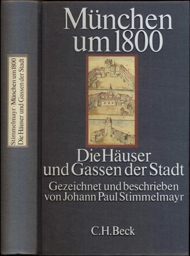 STIMMELMAYER, Johann Paul  München um 1800. Die Häuser und Gassen der Stadt. 