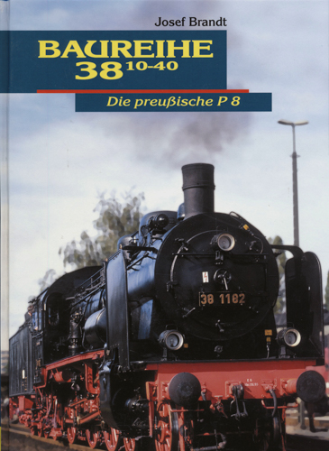 BRANDT, Josef  Baureihe 38/10-40. Die preußische P 8. 