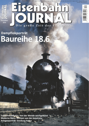   Eisenbahn Journal Heft Dezember 2018: Baureihe 18.6: Dampflokporträt. 