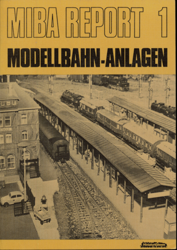   MIBA Report Nr. 1: Modellbahn-Anlagen. 