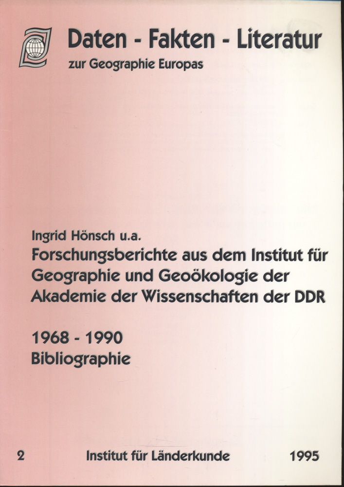 HÖNSCH, Ingrid u.a.  Forschungsberichte aus dem Institut für Geographie und Geoökologie der Akademie der Wissenschaften der DDR 1968 - 1990. Bibliographie. 