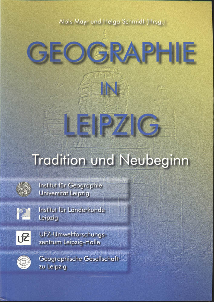 MAYR, Alois / SCHMIDT, Helga (Hrg.)  Geographie in Leipzig. Tradition und Neubeginn. 