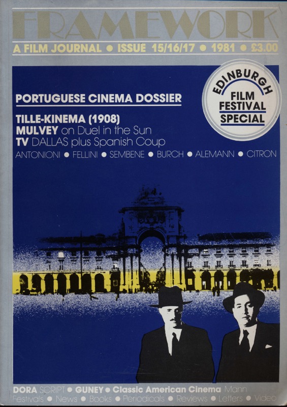   Framework. A Film Journal Issue no. 15/16/17 (1981): Portuguese Cinema Dossier/Tille-Kinema (1908)/Mulvey on Duel in the Sun/TV Dallas plus Spanish Coup/Antonioni/Fellini/Sembene/Burch/Alemanni/Citron. 