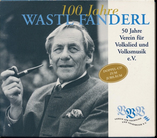   100 Jahre Wastl Fanderl (Doppel-CD). 50 Jahre Verein für Volkslied und Volksmusik e.V.. 