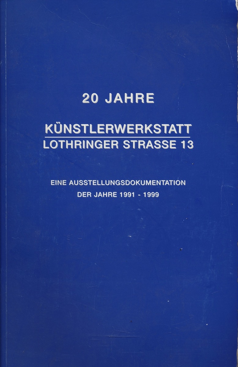 NIDA-RÜMELIN, Julian / MEUER, Michael / GÖGGER, Christian (Hrg.)  20 Jahre Künstlerwerkstatt Lothringer Strasse 13. Eine Ausstellungsdokumentation der Jahre 1991-1999. 