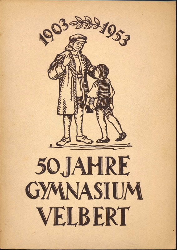   50 Jahre Gymnasium Velbert 1903 - 1953. Zum 50-jährigen Bestehen des Städtischen Gymnasiums Velbert. 