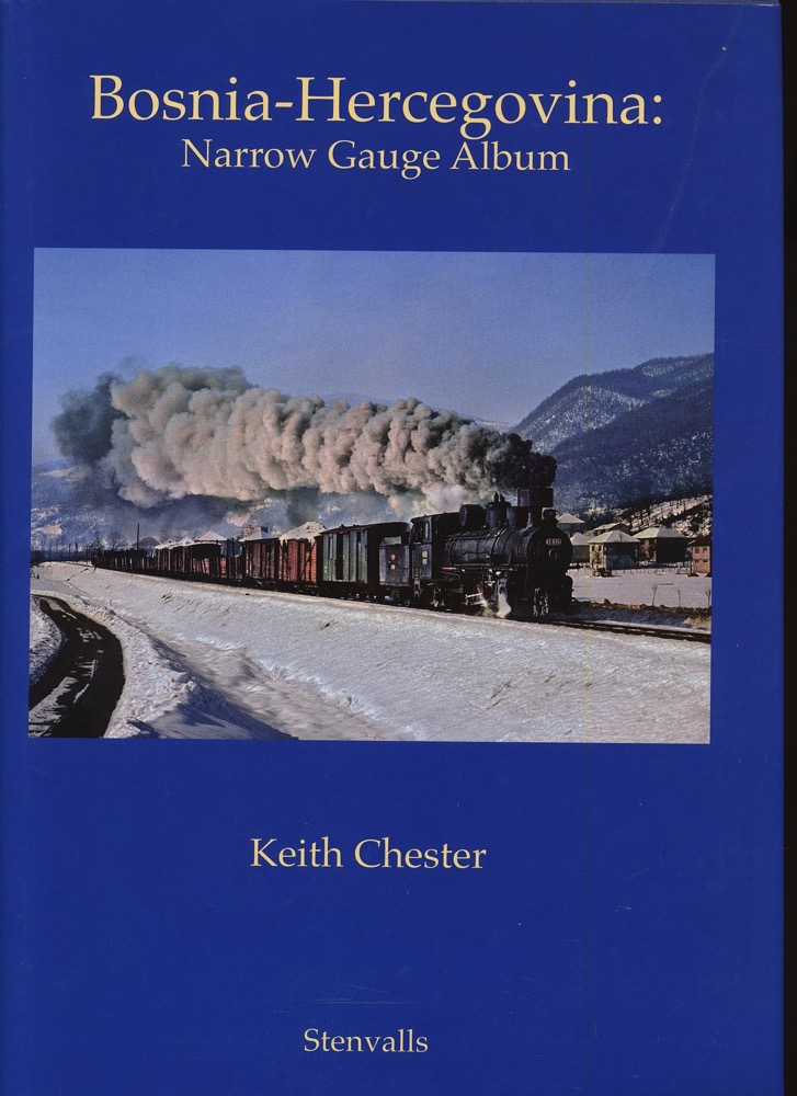 CHESTER, Keith  Bosnia-Hercegovina: Narrow Gauge Album (text in english). 
