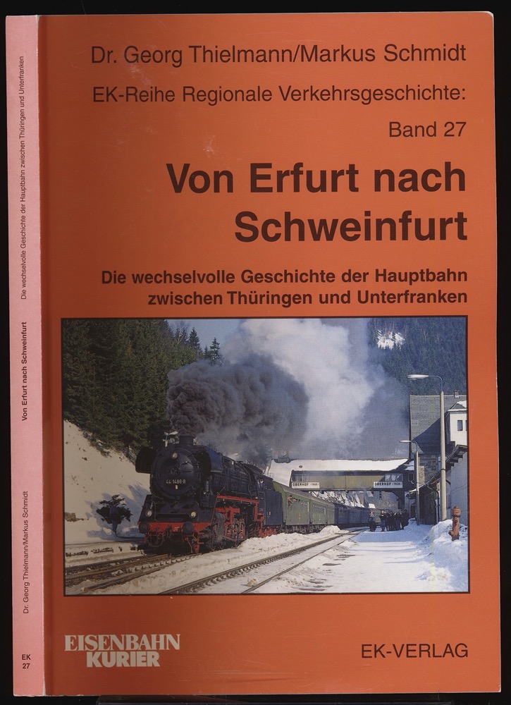 THIELMANN, Georg / SCHMIDT, Markus  Von Erfurt nach Schweinfurt. Die wechselvolle Geschichte der Hauptbahn zwischen Thüringen und Unterfranken. 