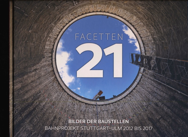   Facetten 21. Bilder der Baustellen. Bahnprojet Stuttgart-Ulm 2012 bis 2017. 
