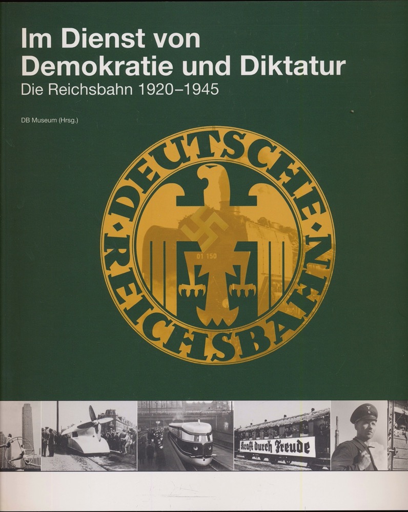 DB Museum (Hrg.)  Im Dienst von Demokratie und Diktatur: Die Reichsbahn 1920-1945. 
