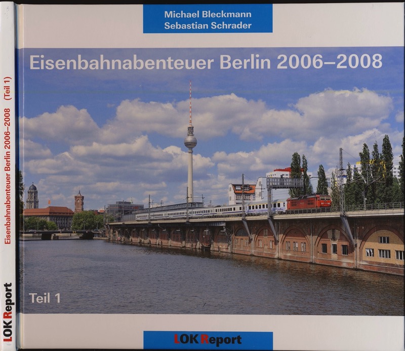 BLECKMANN, Michael / SCHRADER, Sebastian  Eisenbahnabenteuer Berlin 2006-2008, Teil 1. 