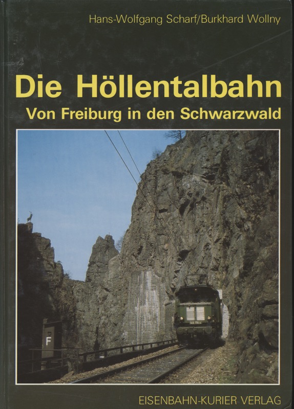 SCHARF, Hans-Wolfgang / WOLLNY, Burkhard  Die Höllentalbahn. Von Freiburg in den Schwarzwald. 