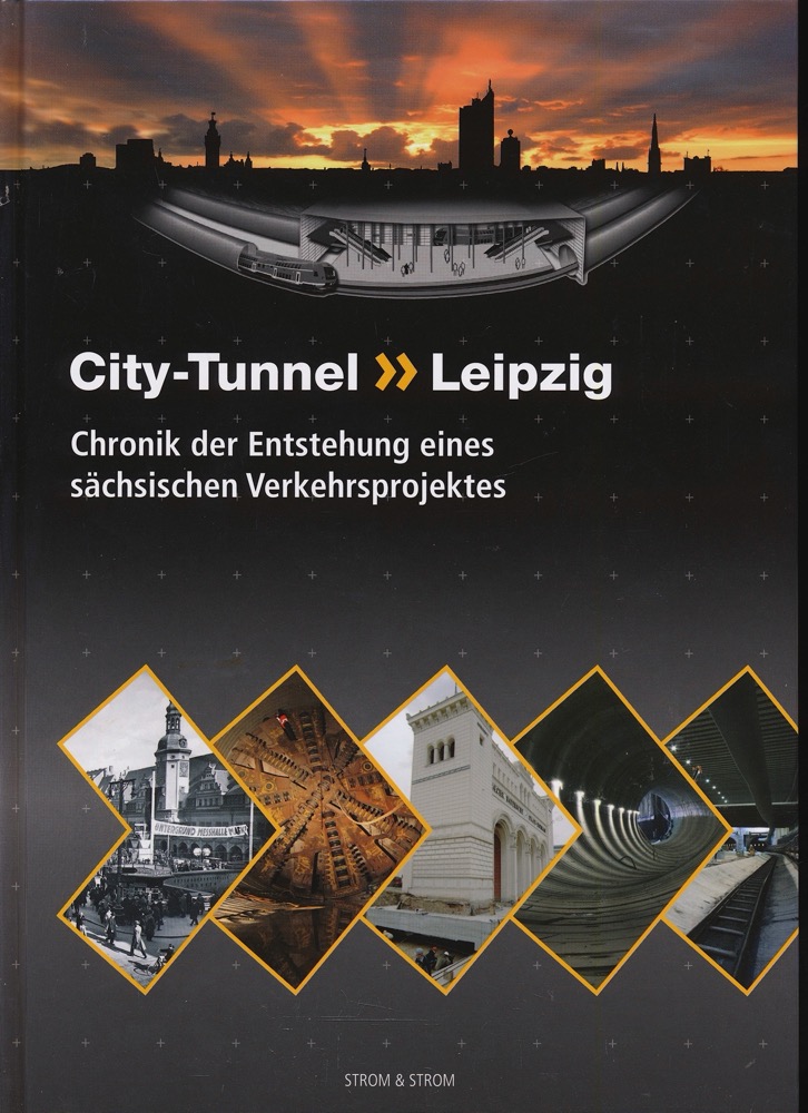 AG Bauleitung (Hrg.)  City-Tunnel Leipzig. Chronik der Entstehung eines sächsischen Verkehrsprojektes. 