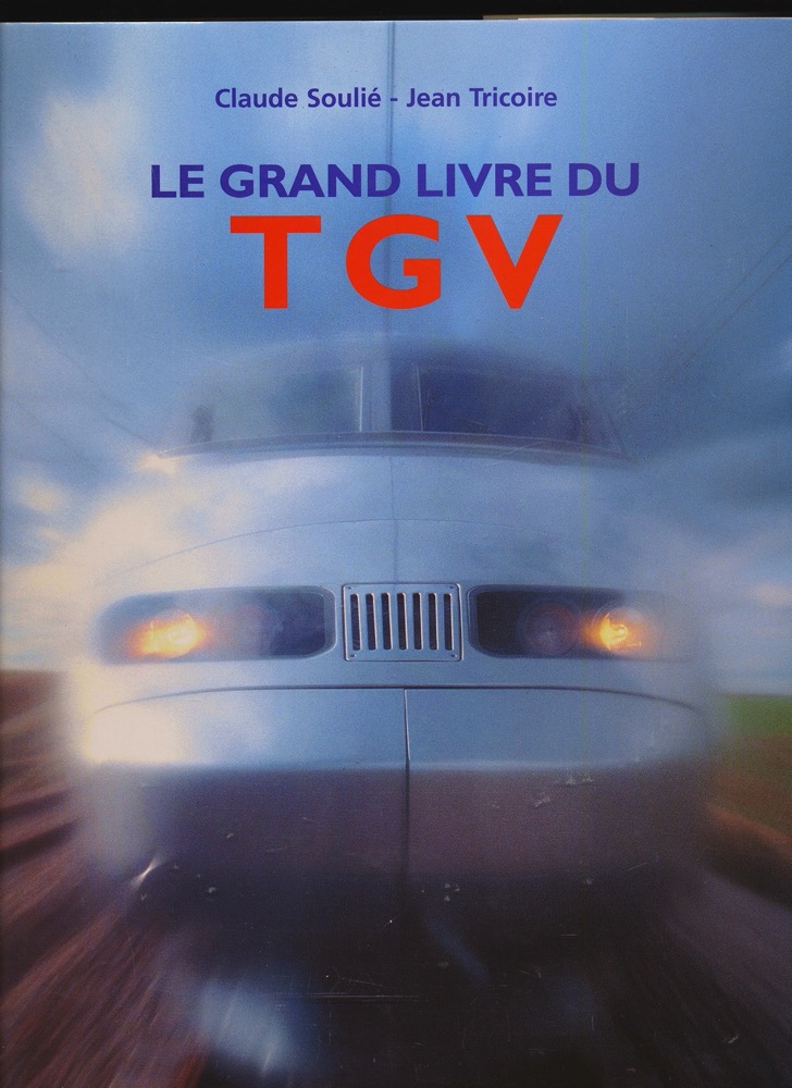 SOULIÉ, Claude / TRICOIRE, Jean  Le grand livre du TGV. 