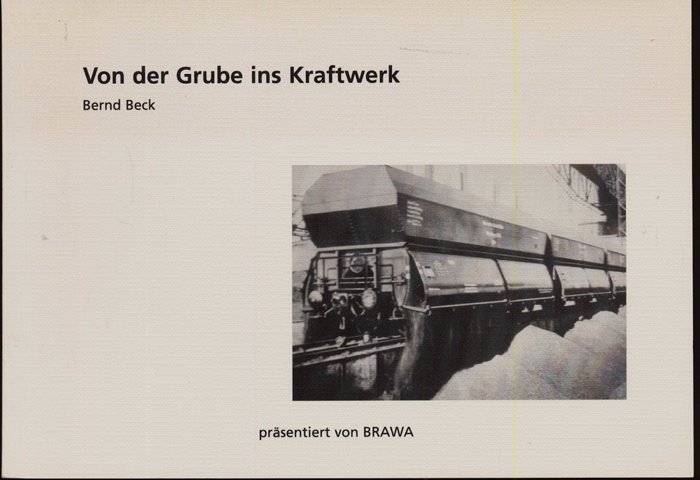 Beck, Bernd M.  Von der Grube ins Kraftwerk. Präsentiert von BRAWA. 