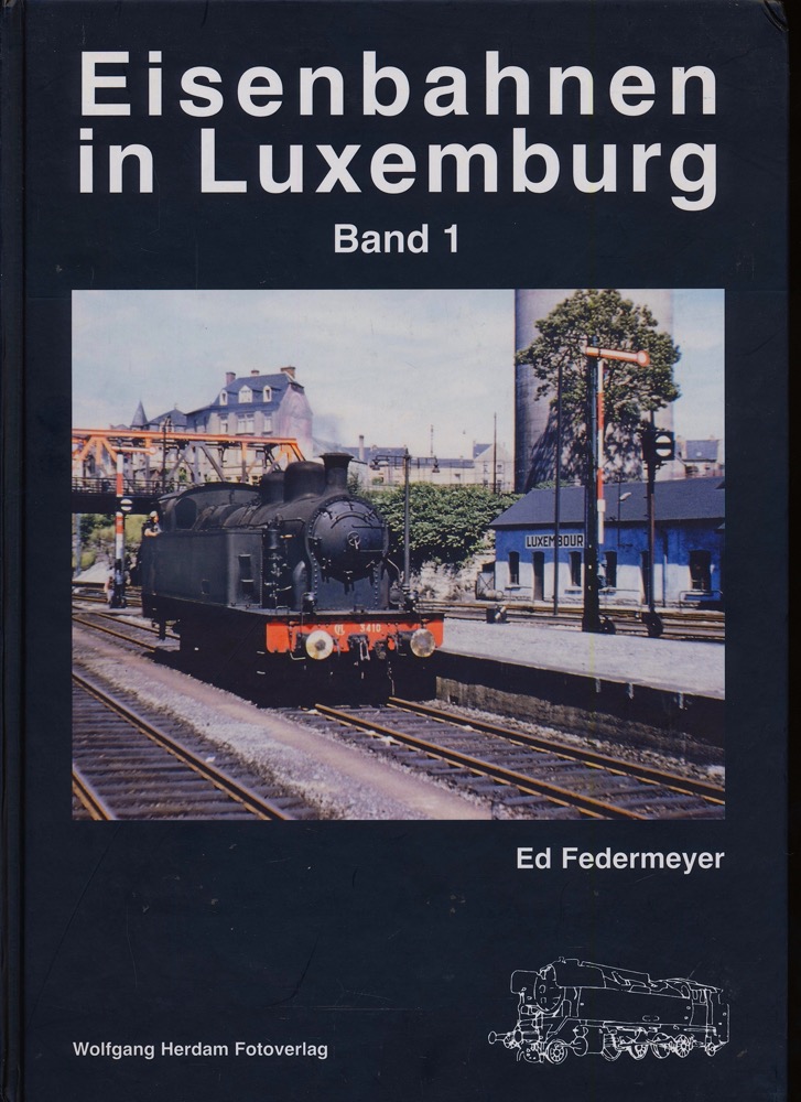 FEDERMEYER, Ed  Eisenbahnen in Luxemburg Band 1: Eisenbahn- / Verkehrsgeschichte. 