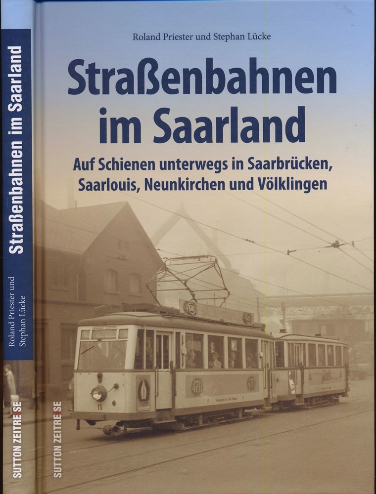 PRIESTER, Roland / LÜCKE, Stephan  Straßenbahnen im Saarland. Auf Schienen unterwegs in Saarbrücken, Saarlouis, Neunkirchen und Völklingen. 