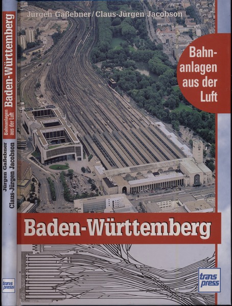 GASSEBNER, Jürgen / JACOBSON, Claus-Jürgen  Bahnanlagen aus der Luft: Baden-Württemberg. 