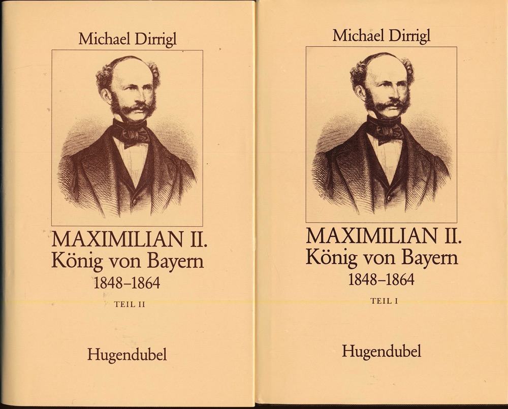 DIRRIGL, Michael  Maximilian II., König von Bayern 1848-1864. 2 Bde. (= kompl. Edition). 