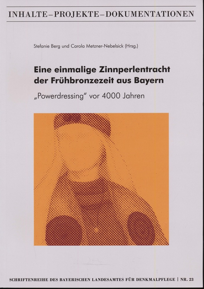BERG, Stafanie / METZNER-NEBELSIECK, Carola (Hrg.)  Eine ehemalige Zinnperlentracht der Frühbronzezeit aus Bayern. 'Powerdressing' vor 4000 Jahren. 