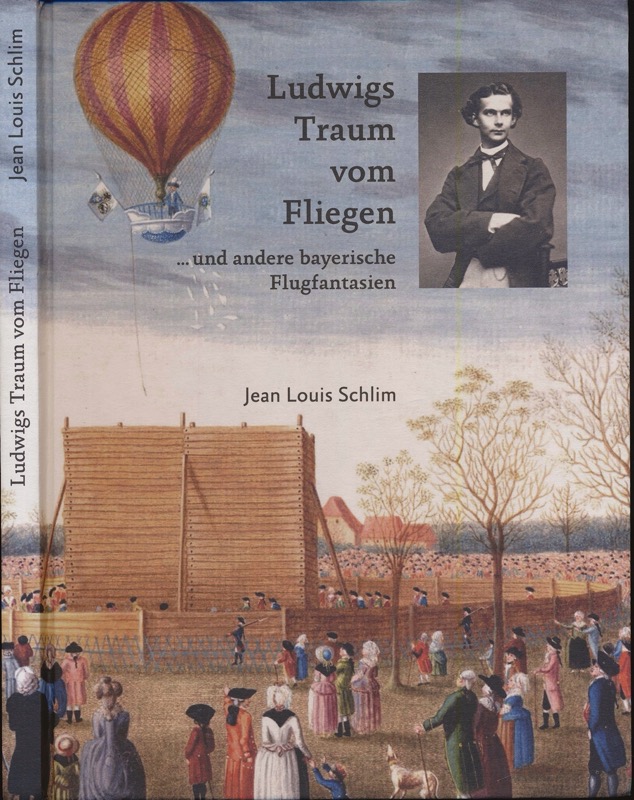 SCHLIM, Jean Louis  Ludwigs Traum vom Fliegen ...und andere bayerische Flugfantasien. 