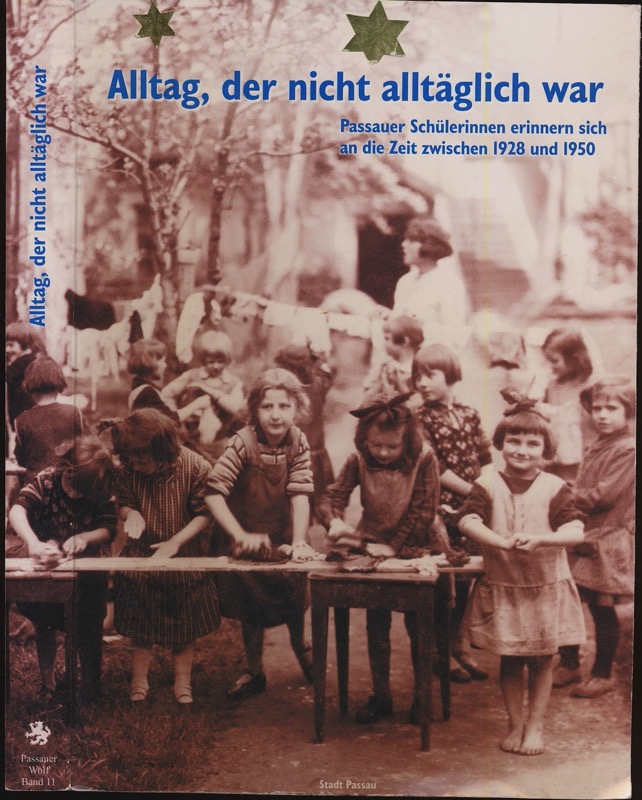 KUTZSCHENBACH, Irene / SPORER, Marianne (Bearb.)  Alltag, der nicht alltäglich war. Passauer Schülerinnen erinnern sich an die Zeit zwischen 1928 und 1950. 