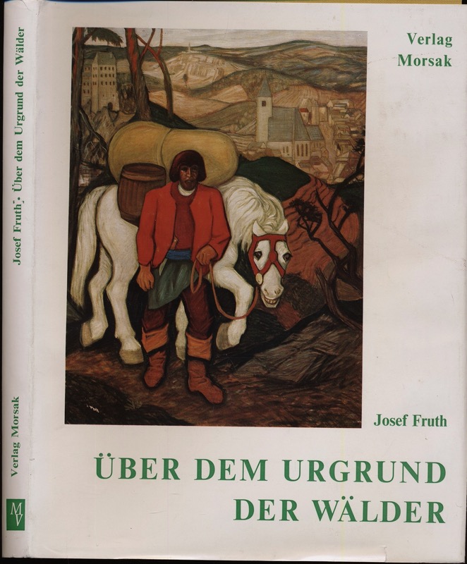 FRUTH, Josef  Über dem Urgrund der Wälder - Bilder, Grafik, Lyrik, Prosa. 